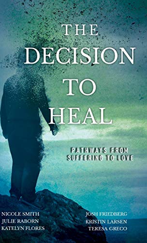 The Decision to Heal: Pathways from Suffering to Love