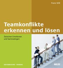 Teamkonflikte erkennen und lösen: Zwischen Emotionen und Sachzwängen