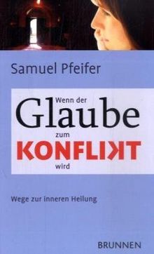 Wenn der Glaube zum Konflikt wird: Wege zur inneren Heilung