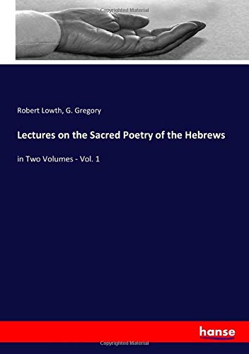 Lectures on the Sacred Poetry of the Hebrews: in Two Volumes - Vol. 1