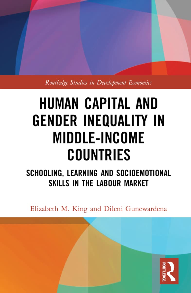Human Capital and Gender Inequality in Middle-Income Countries: Schooling, Learning and Socioemotional Skills in the Labour Market (Routledge Studies in Development Economics, 172)