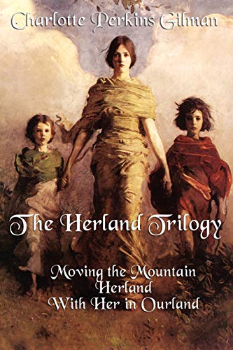 Gilman, Charlotte Perkins The Herland Trilogy, Moving The Mountain, Herland, With Her In Ourland