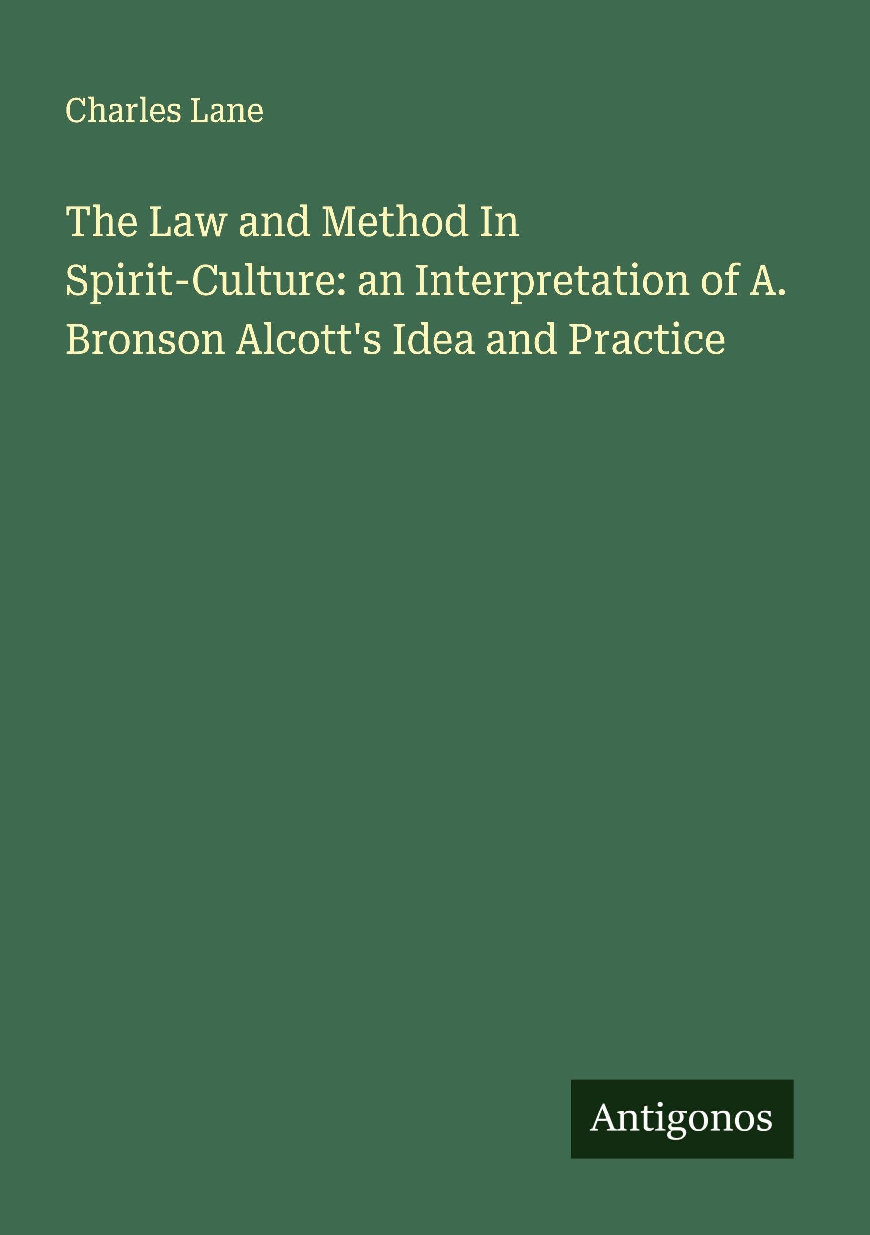 The Law and Method In Spirit-Culture: an Interpretation of A. Bronson Alcott's Idea and Practice