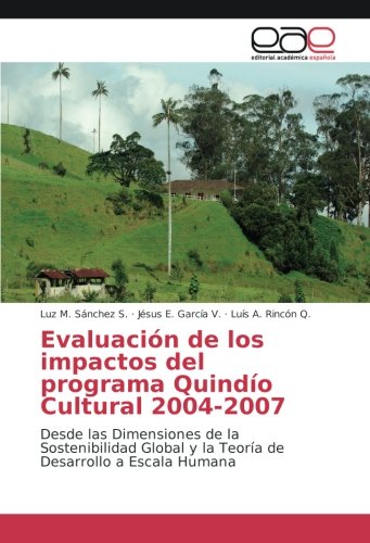 Evaluación de los impactos del programa Quindío Cultural 2004-2007: Desde las Dimensiones de la Sostenibilidad Global y la Teoría de Desarrollo a Escala Humana
