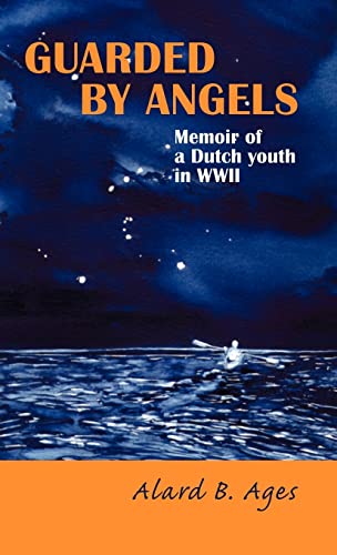 Guarded by Angels: Memoir of a Dutch Youth in WWII