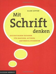 Mit Schrift denken: Ein kritischer Ratgeber für Grafiker, Autoren, Lektoren und Studenten