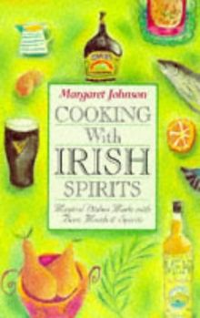 Cooking with Irish Spirits: Magical Dishes Made with Beer, Meads & Spirits: Magical Dishes Made with Beer, Meads and Spirits