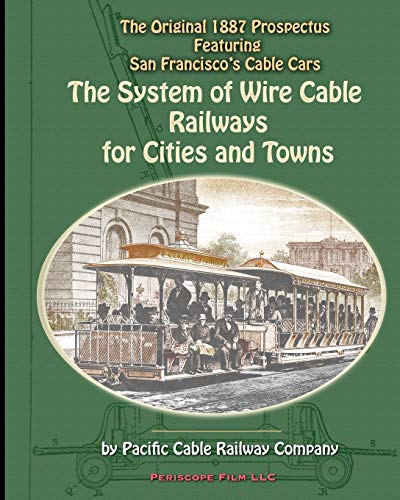 Railway Company, Pacific Cable The System Of Wire-Cable Railways For Cities And Towns, The Original 1887 Prospectus Featuring San Francisco's Cable Cars