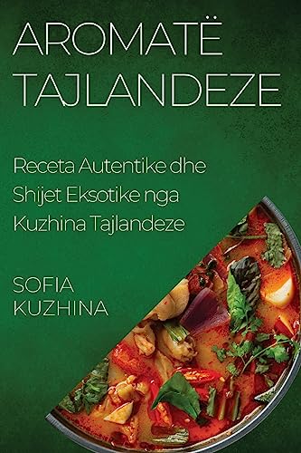 Aromatë Tajlandeze: Receta Autentike dhe Shijet Eksotike nga Kuzhina Tajlandeze