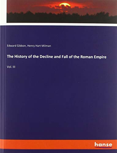 The History of the Decline and Fall of the Roman Empire: Vol. III