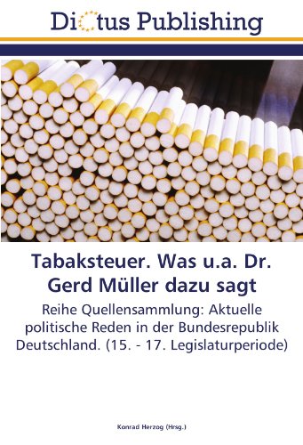 Tabaksteuer. Was u.a. Dr. Gerd Müller dazu sagt: Reihe Quellensammlung: Aktuelle politische Reden in der Bundesrepublik Deutschland. (15. - 17. Legislaturperiode)