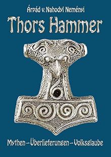 Thors Hammer: Mythen, Überlieferungen, Volksglaube