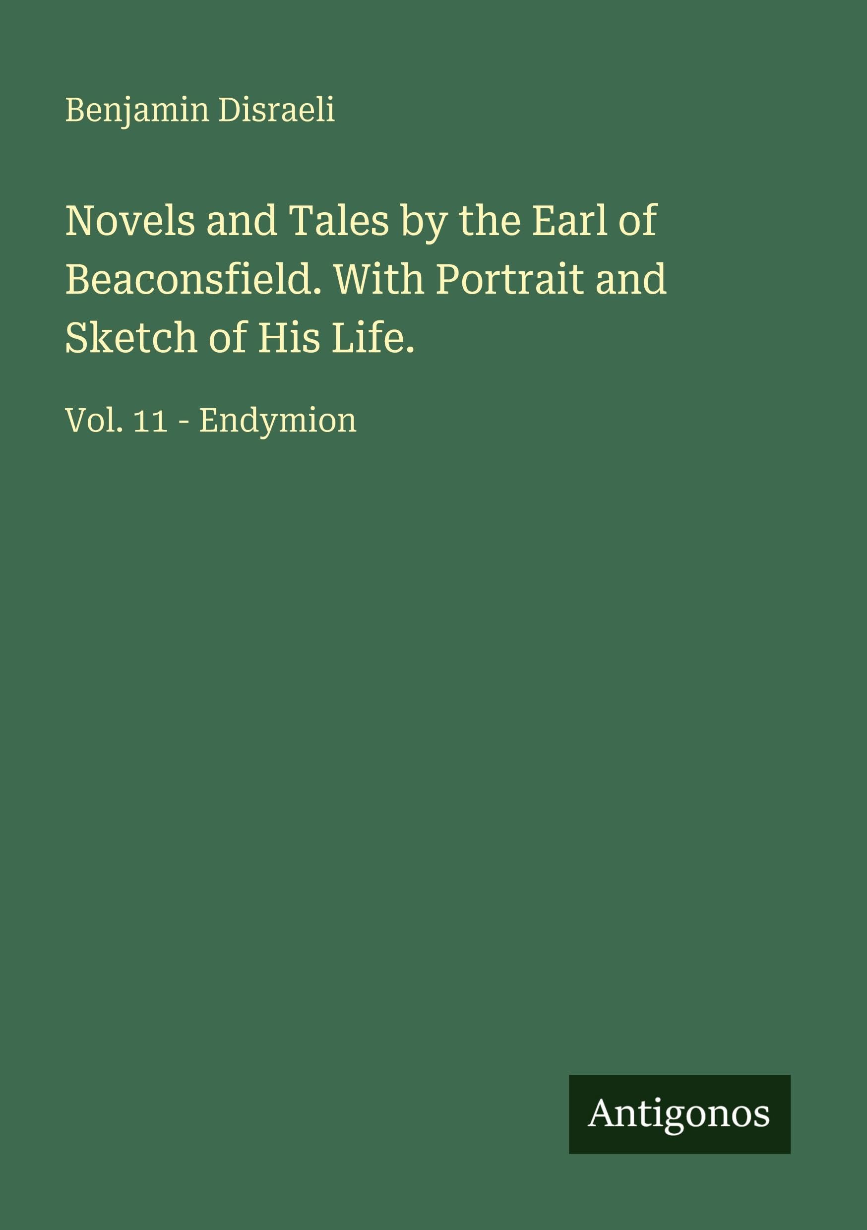 Novels and Tales by the Earl of Beaconsfield. With Portrait and Sketch of His Life.: Vol. 11 - Endymion