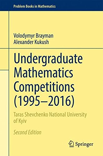 Undergraduate Mathematics Competitions (1995-2016): Taras Shevchenko National University of Kyiv (Problem Books in Mathematics)