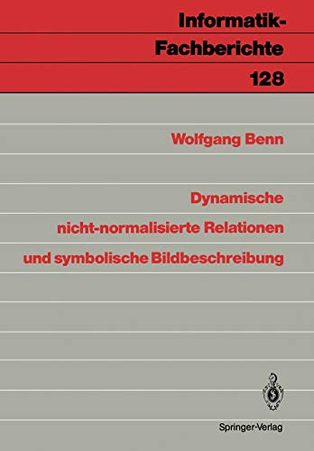Dynamische Nicht-normalisierte Relationen und Symbolische Bildbeschreibung (Informatik-Fachberichte, 128, Band 128)