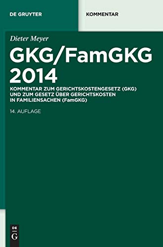 GKG/FamGKG 2014: Kommentar zum Gerichtskostengesetz (GKG) und zum Gesetz über Gerichtskosten in Familiensachen (FamGKG) (De Gruyter Kommentar)