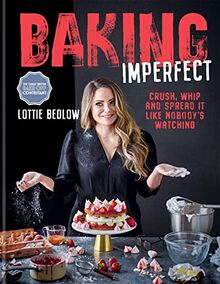 Baking Imperfect: Crush, Whip and Spread It Like Nobody's Watching