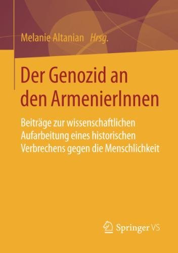 Der Genozid an den ArmenierInnen: Beiträge zur wissenschaftlichen Aufarbeitung eines historischen Verbrechens gegen die Menschlichkeit