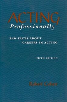 Acting Professionally: Raw Facts about Careers in Acting