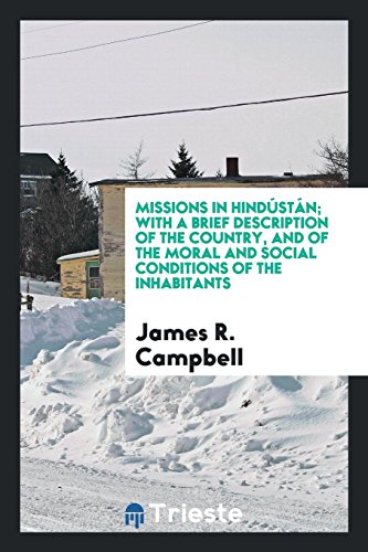 Missions in Hindústán; with a brief description of the country, and of the moral and social conditions of the inhabitants
