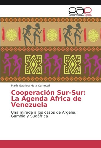 Cooperación Sur-Sur: La Agenda Africa de Venezuela: Una mirada a los casos de Argelia, Gambia y Sudáfrica