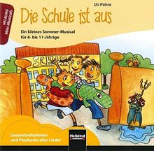 Die Schule ist aus. Audio-CD: Ein kleines Sommer-Musical für 8- bis 11-Jährige. Gesamtaufnahmen und Playbacks aller Lieder (Mini-Musicals)