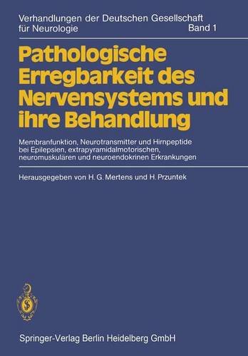 Pathologische Erregbarkeit des Nervensystems und ihre Behandlung: Membranfunktion, Neurotransmitter und Hirnpeptide bei Epilepsien, ... der Deutschen Gesellschaft für Neurologie)