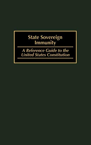 State Sovereign Immunity: A Reference Guide to the United States Constitution (Reference Guides to the United States Constitution, Band 3)