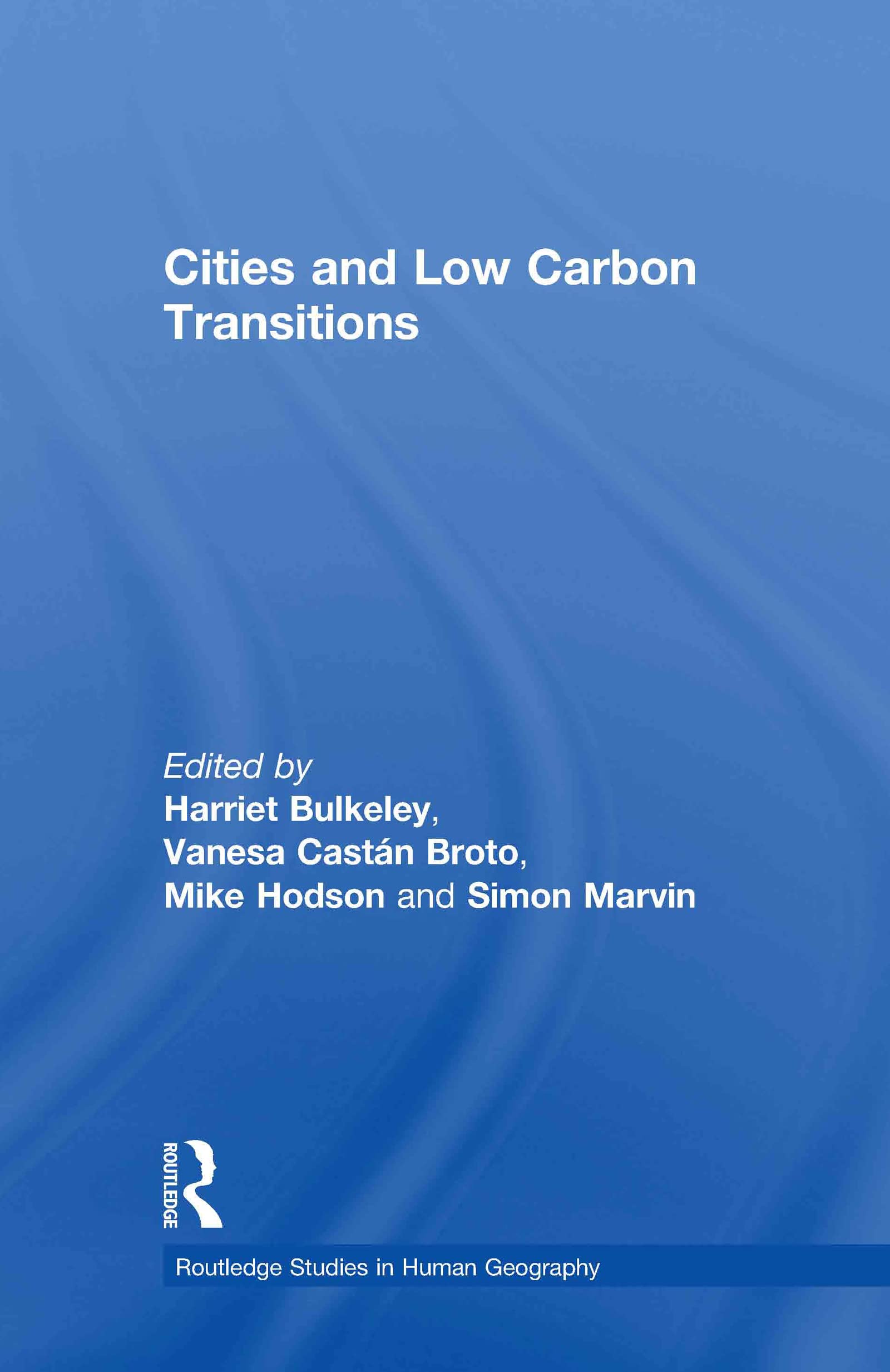Cities and Low Carbon Transitions (Routledge Studies in Human Geography, 35, Band 35)