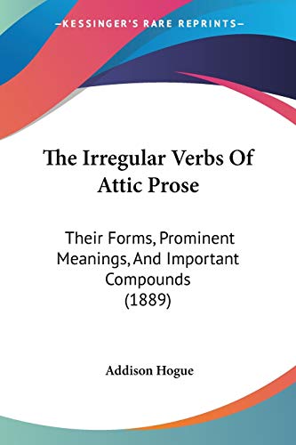The Irregular Verbs Of Attic Prose: Their Forms, Prominent Meanings ...