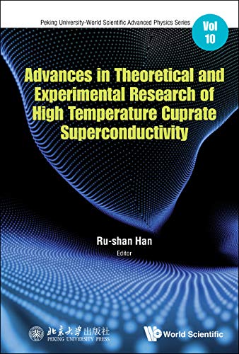 Advances in Theoretical and Experimental Research of High Temperature Cuprate Superconductivity (Peking University-world Scientific Advanced Physics, Band 10)
