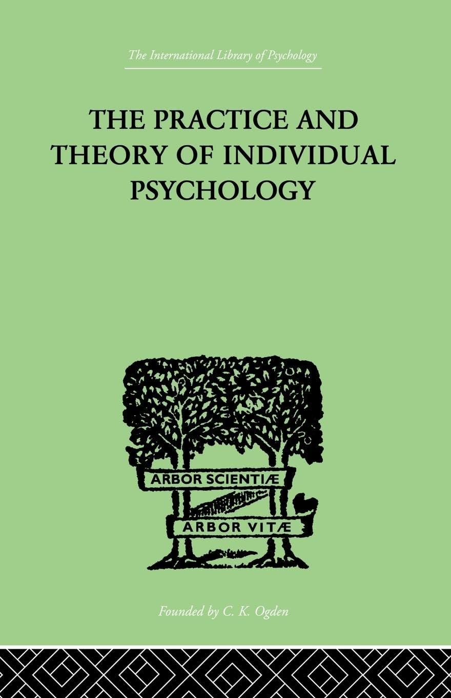 Alfred Adler The Practice And Theory Of Individual Psychology (The International Library Of Psychology, Individual Differences, 1, Band 1)