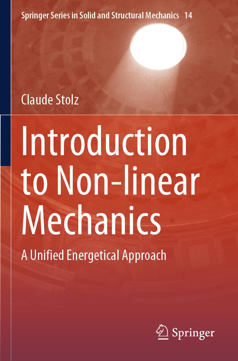 Introduction to Non-linear Mechanics: A Unified Energetical Approach (Springer Series in Solid and Structural Mechanics, 14, Band 14)