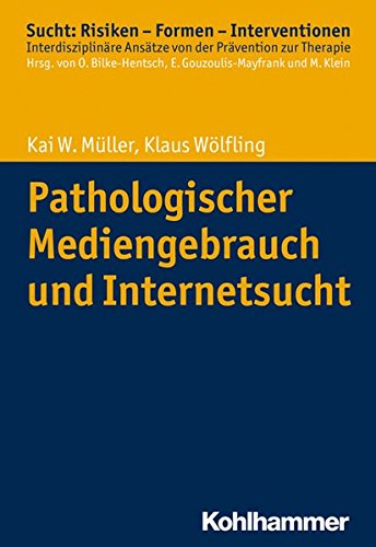 Pathologischer Mediengebrauch und Internetsucht (Sucht: Risiken - Formen - Interventionen)