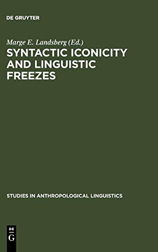 Syntactic Iconicity and Linguistic Freezes: The Human Dimension (Studies in Anthropological Linguistics, 9)