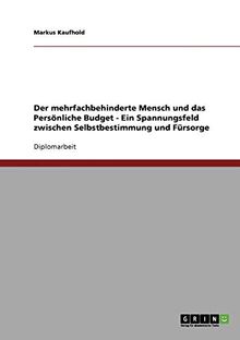 Der mehrfachbehinderte Mensch und das Persönliche Budget. Zwischen Selbstbestimmung und Fürsorge