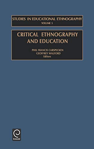 Critical Ethnography and Education (Studies in Educational Ethnography, V. 5)