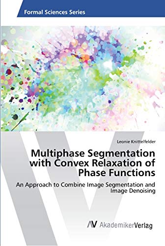 Multiphase Segmentation with Convex Relaxation of Phase Functions: An Approach to Combine Image Segmentation and Image Denoising