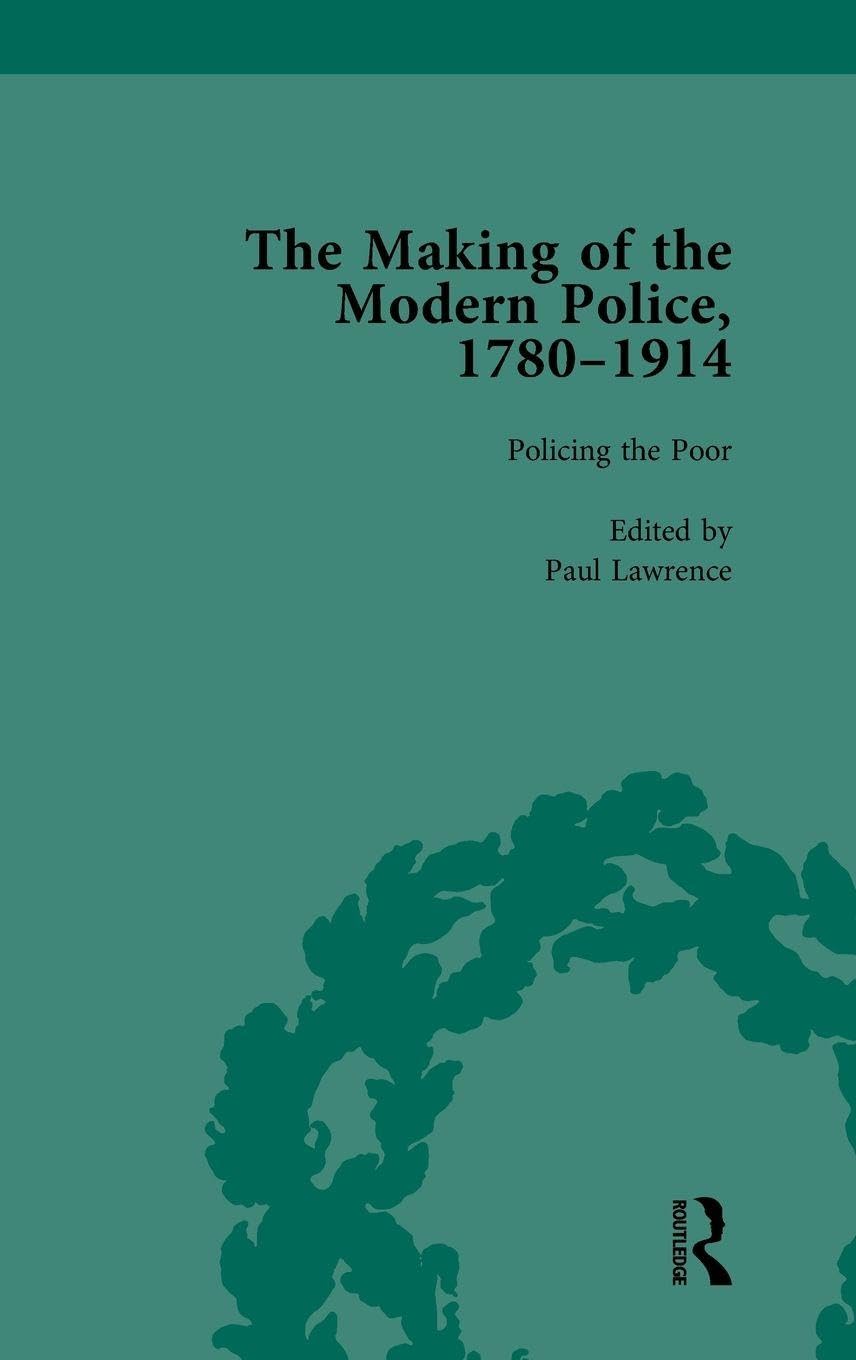 The Making of the Modern Police, 1780–1914, Part I Vol 3: Policing the Poor