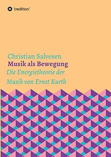 Musik als Bewegung: Die Energietheorie der Musik von Ernst Kurth