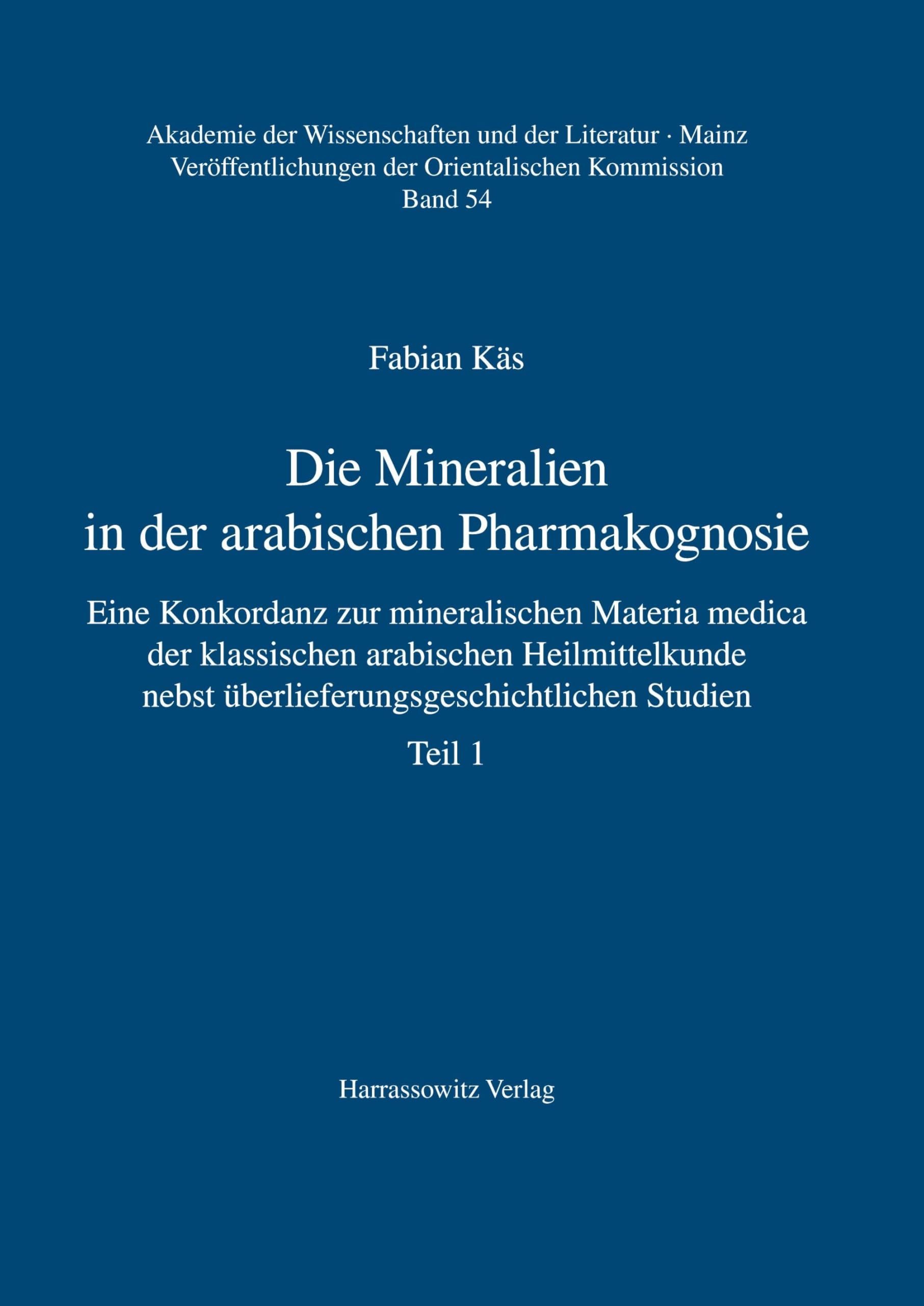 Die Mineralien in der arabischen Pharmakognosie: Eine Konkordanz zur mineralischen Materia medica der klassischen arabischen Heilmittelkunde nebst ... und der Literatur, Mainz, Band 54)