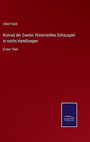 Konrad der Zweite: Historisches Schauspiel in sechs Handlungen: Erster Theil
