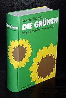 Die Grünen. Wie sie wurden, was sie sind. Von Joachim Raschke.
