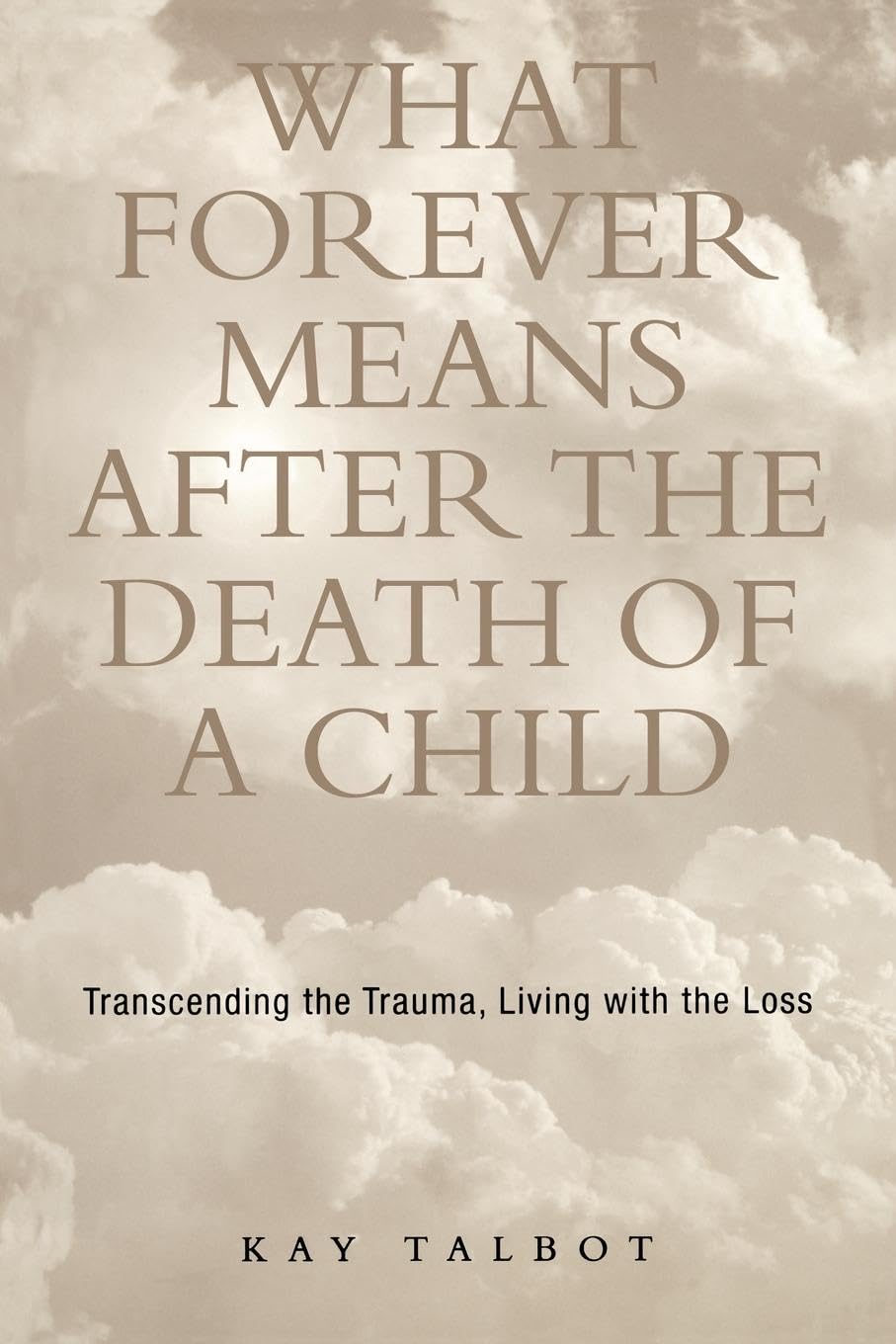 What Forever Means After the Death of a Child: Transcending the Trauma, Living with the Loss (The Series in Trauma and Loss)