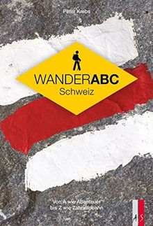 Wander ABC Schweiz - Von A wie Abenteuer bis Z wie Zahnradbahn