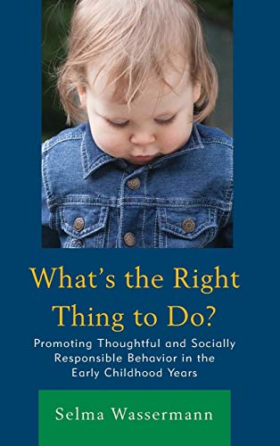 What's the Right Thing to Do?: Promoting Thoughtful and Socially Responsible Behavior in the Early Childhood Years