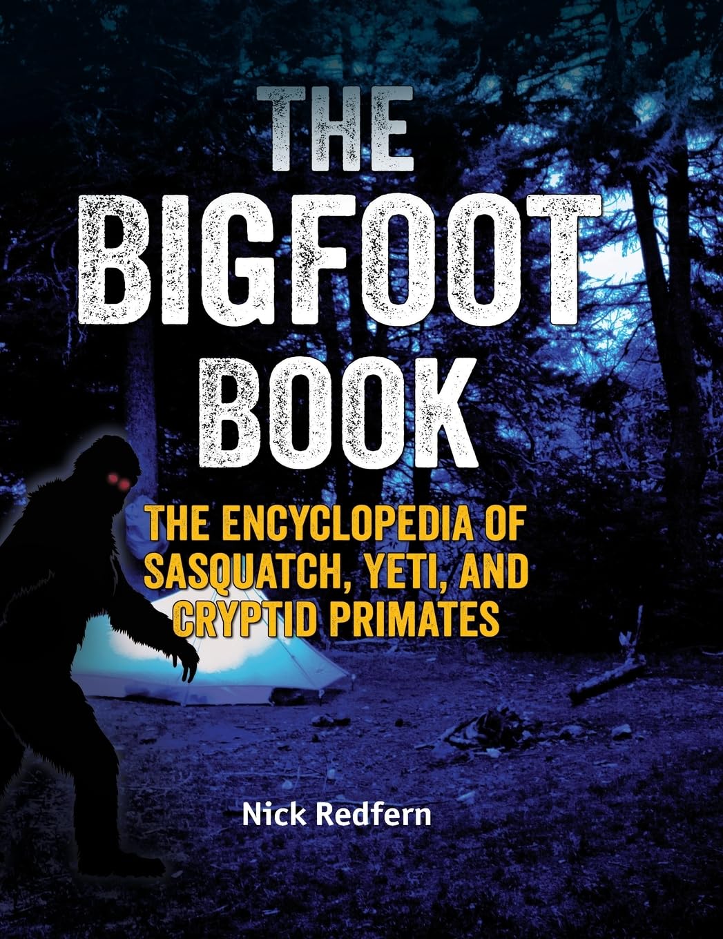 The Bigfoot Book: The Encyclopedia of Sasquatch, Yeti and Cryptid Primates (The Real Unexplained! Collection)