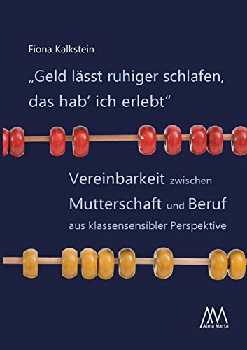 Geld lässt ruhiger schlafen, das hab` ich erlebt: Vereinbarkeit zwischen Mutterschaft und Beruf aus klassensensibler Perspektive (Aspekte)