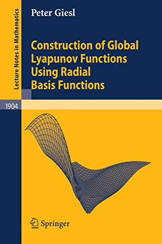 Construction of Global Lyapunov Functions Using Radial Basis Functions (Lecture Notes in Mathematics, No. 1904) (Lecture Notes in Mathematics, 1904, Band 1904)
