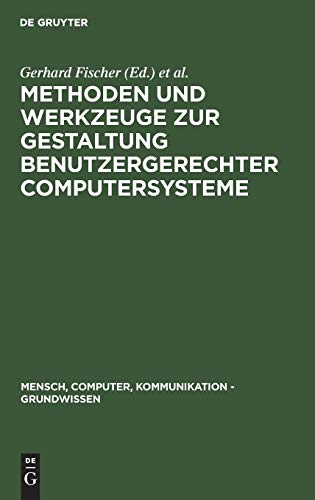 Methoden und Werkzeuge zur Gestaltung benutzergerechter Computersysteme (Mensch, Computer, Kommunikation - Grundwissen, 1, Band 1)